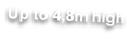 Up to 4,8m high
