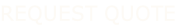 REQUEST QUOTE