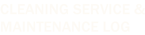 CLEANING SERVICE & MAINTENANCE LOG